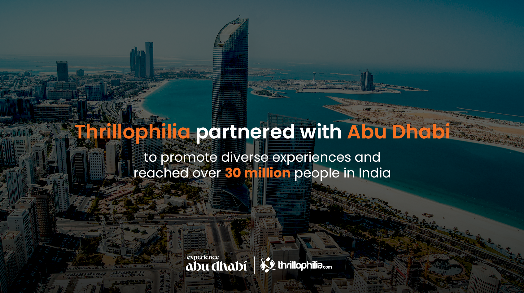 Thrillophilia partnered with Abu Dhabi to promote diverse experiences and reached over 30 million people in India